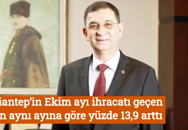 Gaziantep’in Ekim ayı ihracatı geçen yılın aynı ayına göre yüzde 13,9 arttı
