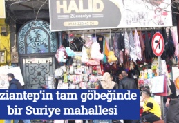Gaziantep’in tam göbeğinde bir Suriye mahallesi