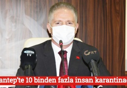 Gaziantep’te 10 binden fazla insan karantinada