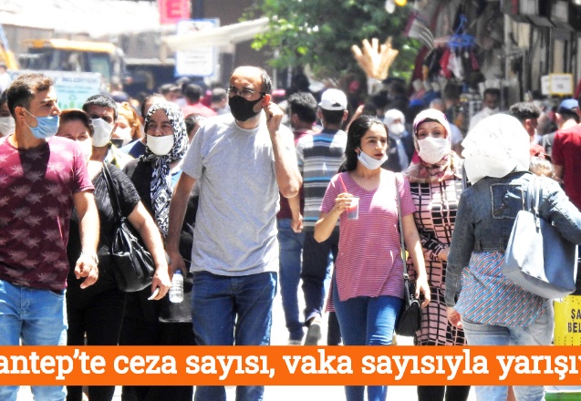 Gaziantep’te ceza sayısı, vaka sayısıyla yarışıyor