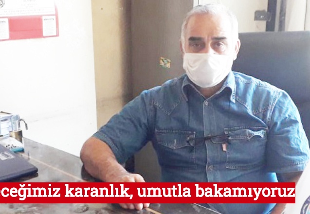 Geleceğimiz karanlık, umutla bakamıyoruz
