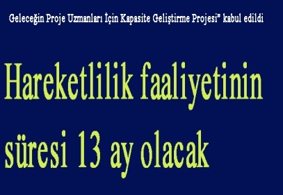 Geleceğin Proje Uzmanları İçin Kapasite Geliştirme Projesi” kabul edildi
