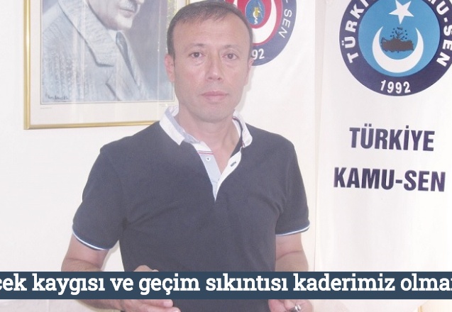 Gelecek kaygısı ve geçim sıkıntısı kaderimiz olmamalı