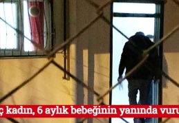 Genç kadın, 6 aylık bebeğinin yanında vuruldu