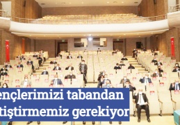 Gençlerimizi tabandan yetiştirmemiz gerekiyor