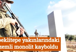 Göbeklitepe yakınlarındaki gizemli monolit kayboldu