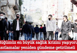 Gördüğümüz en büyük sağlık krizini yaşıyoruz, kısıtlamalar yeniden gündeme getirilmeli
