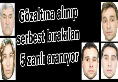 Gözaltına alınıp serbest bırakılan 5 zanlı aranıyor
