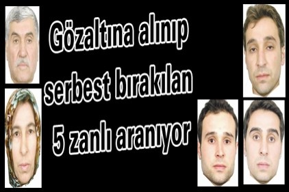 Gözaltına alınıp serbest bırakılan 5 zanlı aranıyor