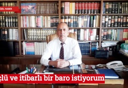 Güçlü ve itibarlı bir baro istiyorum