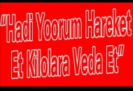 “Hadi Yoorum Hareket Et Kilolara Veda Et”