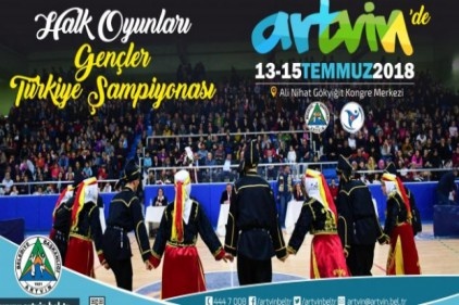 Halk Oyunları Türkiye Şampiyonası 13-15 Temmuz&#8217;da Artvin&#8217;de yapılacak 