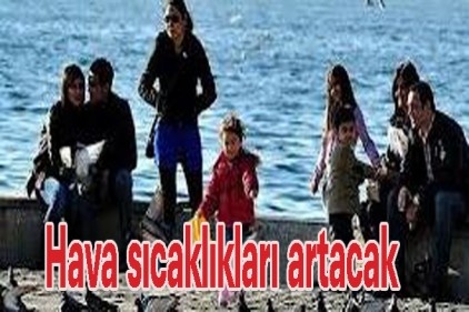 Hava sıcaklıkları artacak