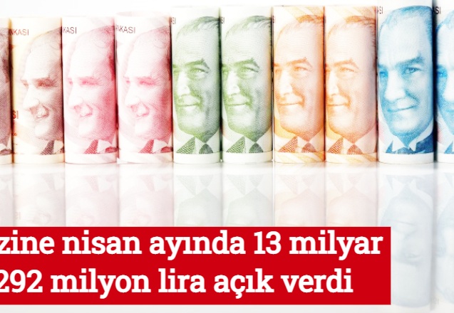Hazine nisan ayında 13 milyar 292 milyon lira açık verdi