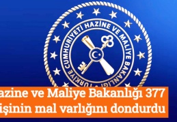 Hazine ve Maliye Bakanlığı 377 kişinin mal varlığını dondurdu