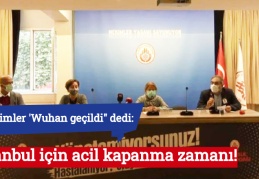 Hekimler 'Wuhan geçildi" dedi: İstanbul için acil kapanma zamanı!