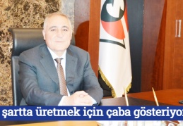 Her şartta üretmek için çaba gösteriyoruz