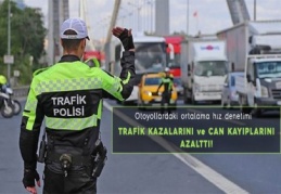 Hız denetimi trafik kazalarını ve can kayıplarını azalttı 