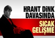 Hrant Dink davasında sıcak gelişme