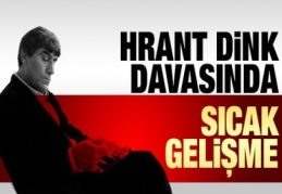 Hrant Dink davasında sıcak gelişme