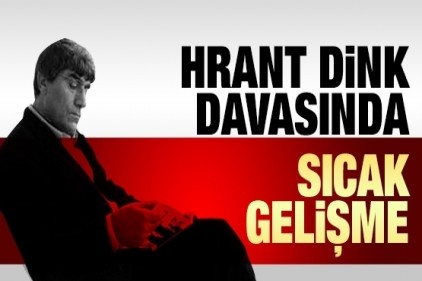 Hrant Dink davasında sıcak gelişme