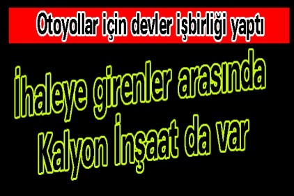 İhaleye girenler arasında Kalyon İnşaat da var