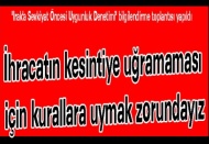 İhracatın kesintiye uğramaması için kurallara uymak zorundayız