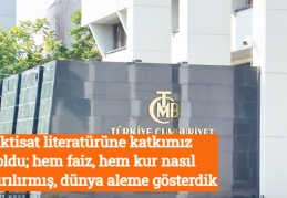 İktisat literatürüne katkımız oldu; hem faiz, hem kur nasıl artırılırmış, dünya aleme gösterdik