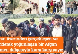 İran üzerinden gerçekleşen ve giderek yoğunlaşan bir Afgan göçmen dalgasıyla karşı karşıyayız
