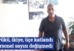 İş yükü, ikiye, üçe katlandı personel sayısı değişmedi