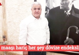 İşçi maaşı hariç her şey dövize endeksli