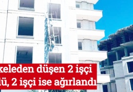 İskeleden düşen 2 işçi öldü, 2 işçi ise ağırlandı