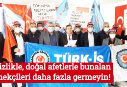 İşsizlikle, doğal afetlerle bunalan emekçileri daha fazla germeyin!