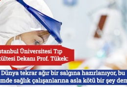 İstanbul Üniversitesi Tıp Fakültesi Dekanı Prof. Tükek: Dünya tekrar ağır bir salgına hazırlanıyor, bu dönemde sağlık çalışanlarına asla kötü bir şey demeyin