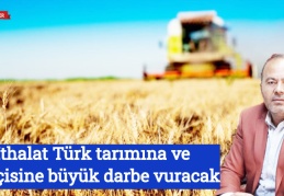 İthalat, Türk tarımına ve çiftçisine büyük darbe vuracak