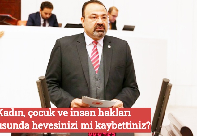 Kadın, çocuk ve insan hakları konusunda hevesinizi mi kaybettiniz?