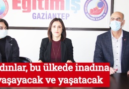 Kadınlar, bu ülkede inadına yaşayacak ve yaşatacak
