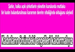 Kadınların önündeki engelleri kaldırmalıyız
