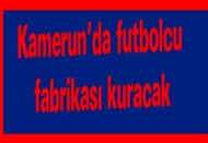 Kamerun’da futbolcu fabrikası kuracak