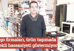 Kargo firmaları, ürün taşımada gerekli hassasiyeti göstermiyor