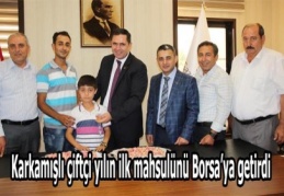 Karkamışlı çiftçi yılın ilk mahsulünü Borsa’ya getirdi