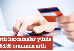 Kartlı harcamalar yüzde 58,85 oranında arttı
