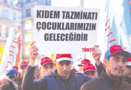 "Kıdem tazminatı gaspı geleceğimize el koymaktır"