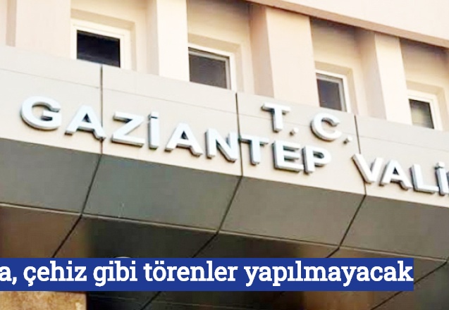 Kına, çeyiz gibi törenler yapılmayacak