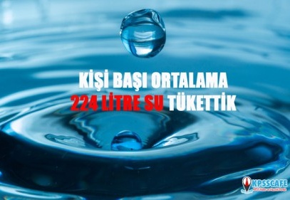 Kişi başına ortalama 224 litre su tükettik