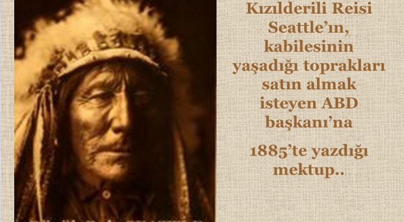 Kızılderili Reisin 170 Yıl Önce Anlattıklarından Öğrendiğimiz Doğa Felsefesi Dersi