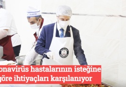 Koronavirüs hastalarının isteğine göre ihtiyaçları karşılanıyor