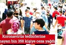 Koronavirüs tedbirlerine uymayan bin 358 kişiye ceza yağdı