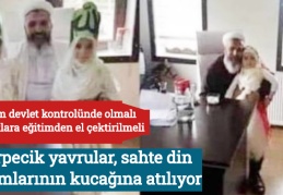 Körpecik yavrular, sahte din adamlarının kucağına atılıyor