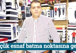 Küçük esnaf batma noktasına geldi